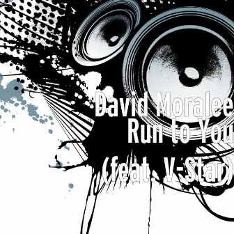 Run to You (feat. V-Star) by David Moralee