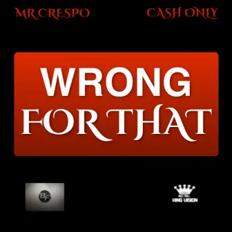 Wrong for That by Cash Only