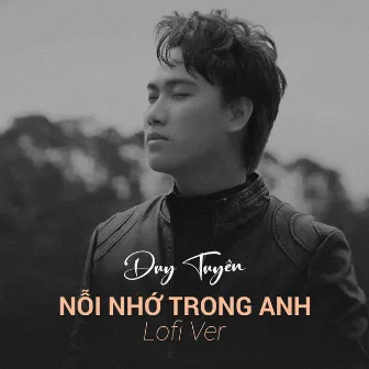 Nỗi Nhớ Trong Anh (Lofi Ver) by Duy Tuyên