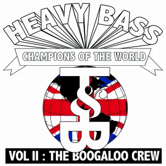 Heavy Bass Champions of the World Vol. II by The Boogaloo Crew