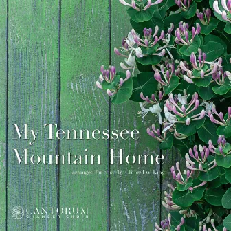 My Tennessee Mountain Home (Arr. Clifford W. King) by Cantorum Chamber Choir