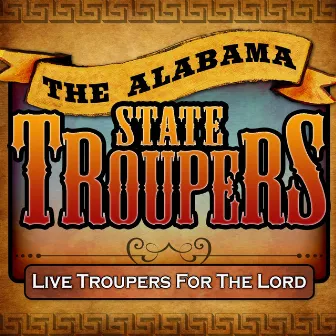 Live Troupers For The Lord by Alabama State Troopers