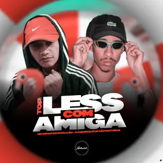 Top Less Com Amiga by DJ Henrique de São Matheus