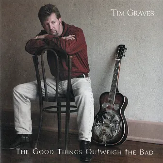 The Good Things Outweigh the Bad by Tim Graves