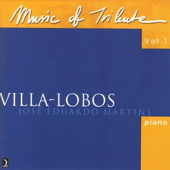 Music of Tribute, Vol. 1: Villa-Lobos by Jose Eduardo Martins