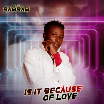 Is It Because of Love by Bigname Bambam