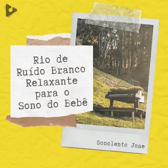 Rio de Ruído Branco Relaxante para o Sono do Bebê by Sonolento Jose