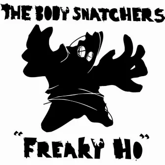 Freaky Ho by The Body Snatchers