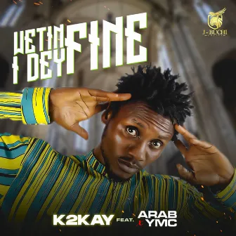 Wetin I Dey Fine by K2kay