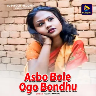 Asbo Bole Ogo Bondhu by Anjana Mahato