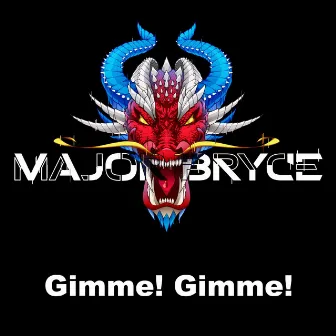 Gimme! Gimme! by Major Bryce