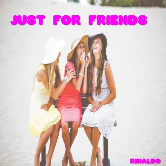 Just for Friends by Rinaldo