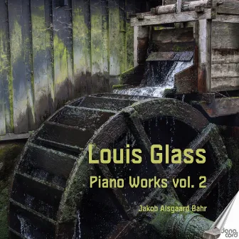 Louis Glass Piano Works, Vol. 2 by Jakob Alsgaard Bahr