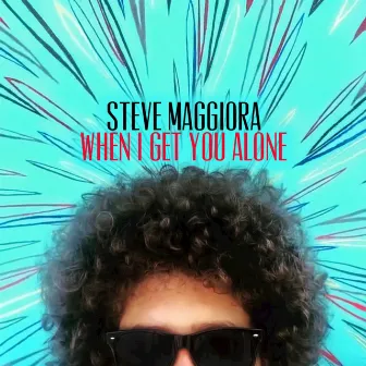 When I Get You Alone by Steve Maggiora