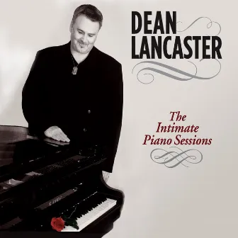 The Intimate Piano Sessions by Dean Lancaster