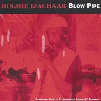 Blow Pipe by Hughie Izachaar