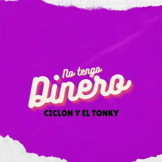 No Tengo Dinero by Ciclon y El Tonky