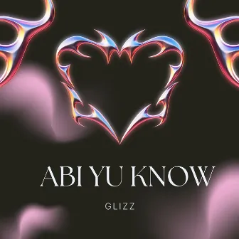 Abi Yu Know by Glizz