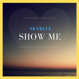 Show Me by Sky Blue