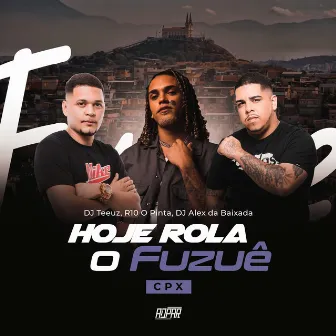 Hoje Rola o Fuzuê (CPX) by DJ TEEUZ