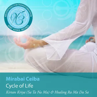 Meditations for Transformation: Cycle of Life by Mirabai Ceiba