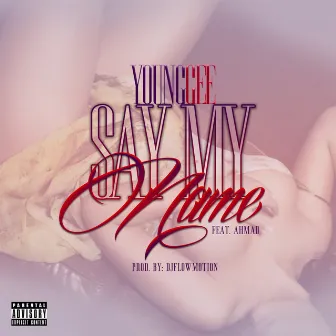 Say My Name (feat. Ahmad) - Single by Young Gee