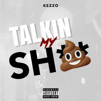 Talkin' My Shit by Kezzo