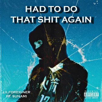 Had To Do That Shit Again by lilforeigner