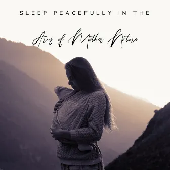 Sleep Peacefully in the Arms of Mother Nature by Special Sleep Oasis Artists