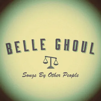 Songs By Other People by Belle Ghoul