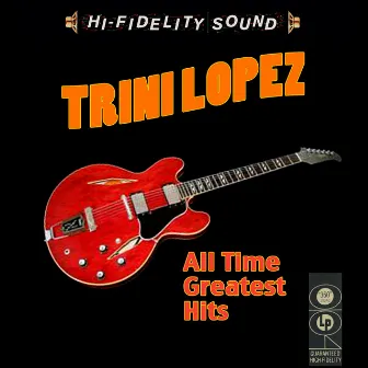 All Time Greatest Hits by Trini Lopez