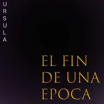 El Fin de una Época by Úrsula