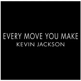 Every Move You Make (Radio Edit) by Kevin Jackson