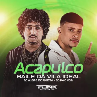 Acapulco Baile da Vila Ideal by MC Rkosta