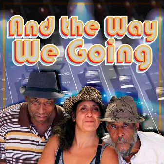 And the Way We Going by T. Bong