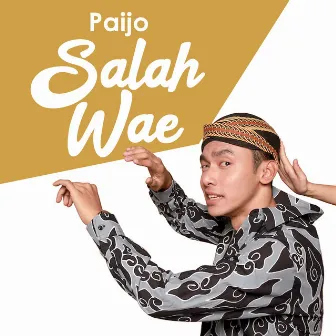 Salah Wae by Paijo