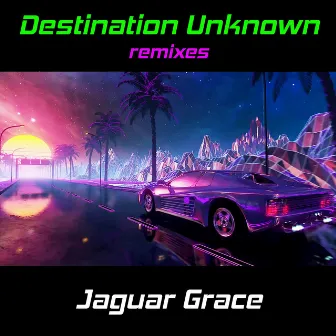 Destination Unknown Remixes by Jaguar Grace