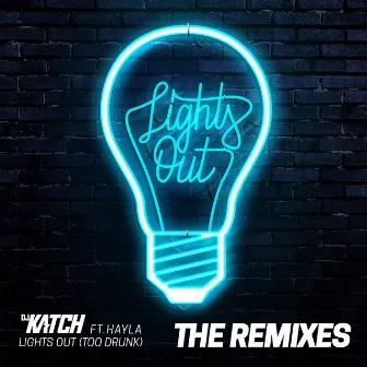 Lights Out (Too Drunk) [feat. Hayla] [The Remixes] by DJ Katch