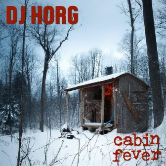 Cabin fever by DJ Horg