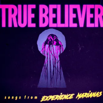 True Believer (Songs from Experience Marianas) by Rob Rokicki