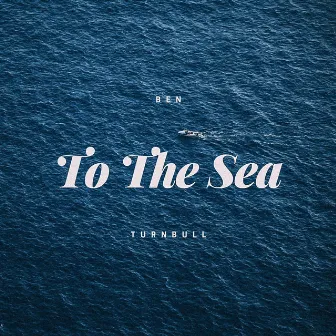 To the Sea by Ben Turnbull