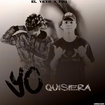 Yo Quisiera by El Yeyo