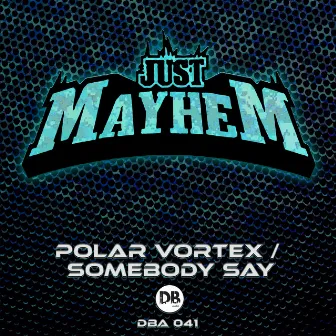 Polar Vortex / Somebody Say by Just Mayhem