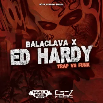 Balaclava X Ed Hardy - Trap Vs Funk by DJ talismã original