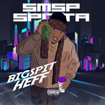 Big Spit Heff by SMSP Spitta