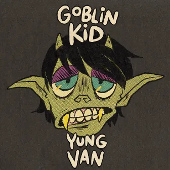 Goblin Kid (Deluxe Edition) by yung van