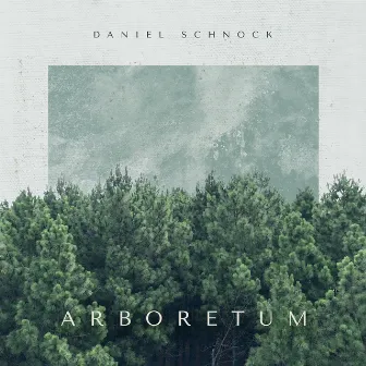 Arboretum by Daniel Schnock