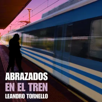 Abrazados en el Tren by Leandro Tornello