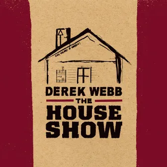 The House Show by Derek Webb