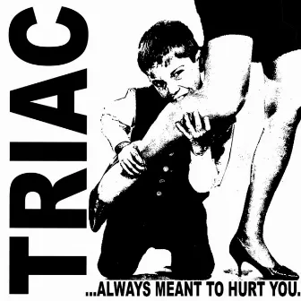 Always Meant to Hurt You by Triac